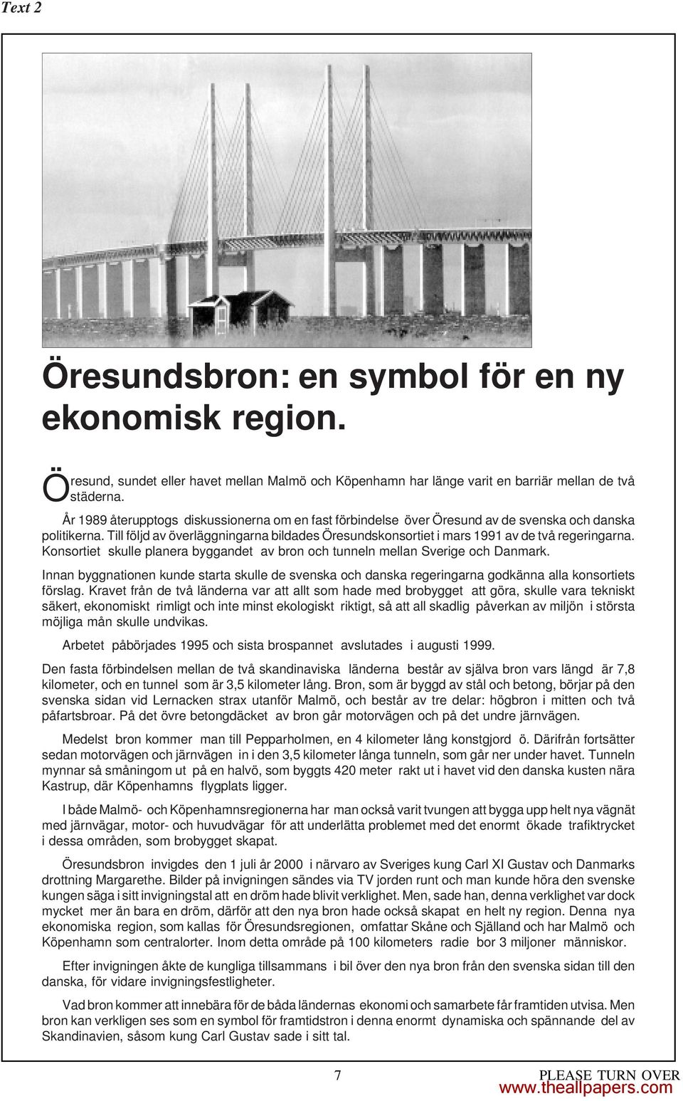 Till följd av överläggningarna bildades Öresundskonsortiet i mars 1991 av de två regeringarna. Konsortiet skulle planera byggandet av bron och tunneln mellan Sverige och Danmark.