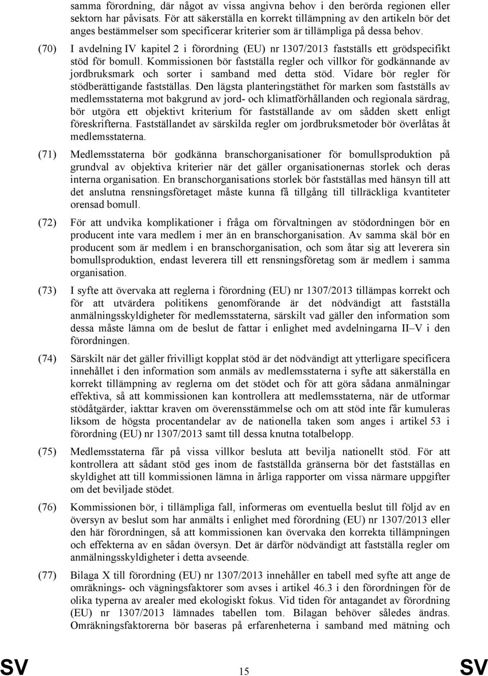 (70) I avdelning IV kapitel 2 i förordning (EU) nr 1307/2013 fastställs ett grödspecifikt stöd för bomull.
