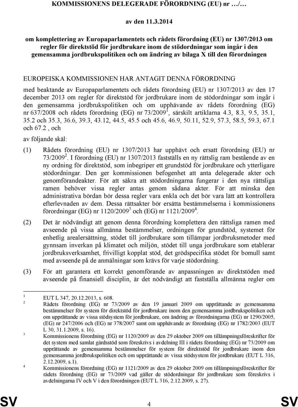 ändring av bilaga X till den förordningen EUROPEISKA KOMMISSIONEN HAR ANTAGIT DENNA FÖRORDNING med beaktande av Europaparlamentets och rådets förordning (EU) nr 1307/2013 av den 17 december 2013 om