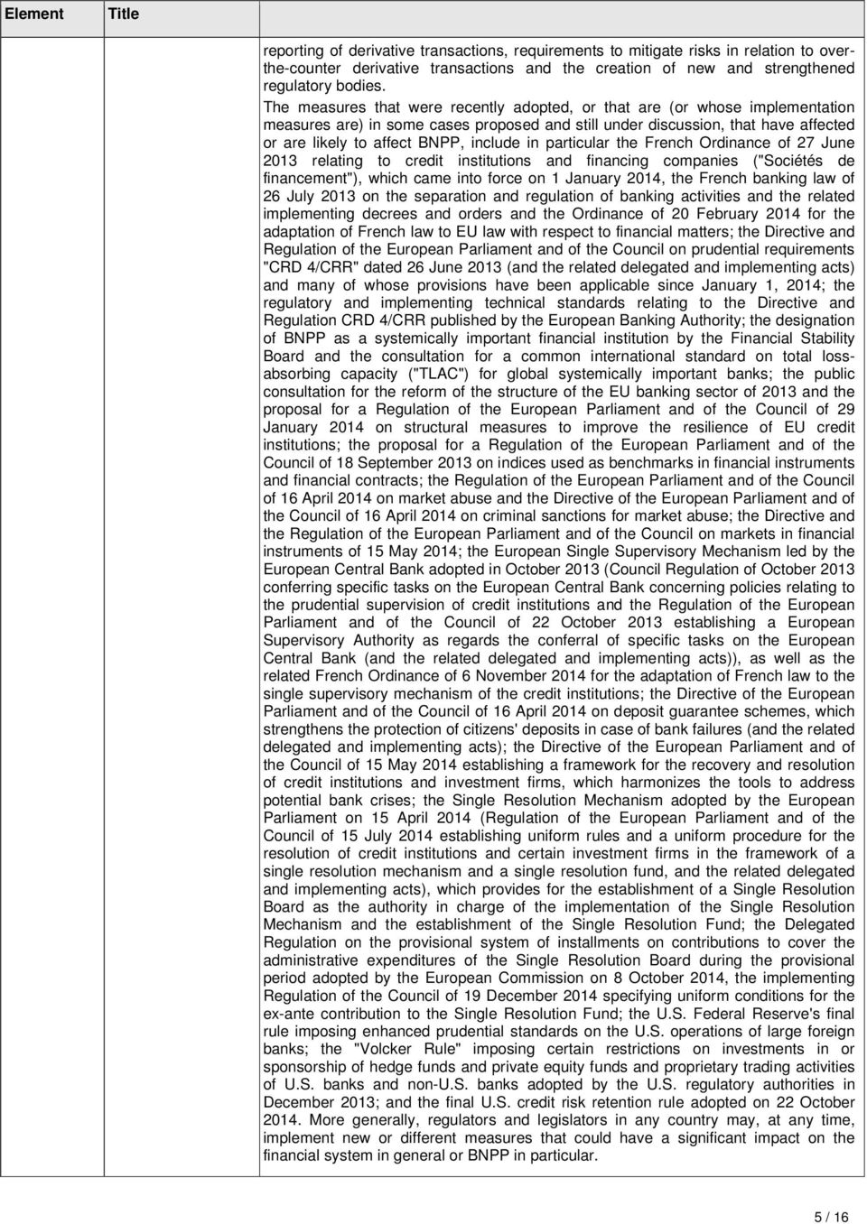 in particular the French Ordinance of 27 June 2013 relating to credit institutions and financing companies ("Sociétés de financement"), which came into force on 1 January 2014, the French banking law