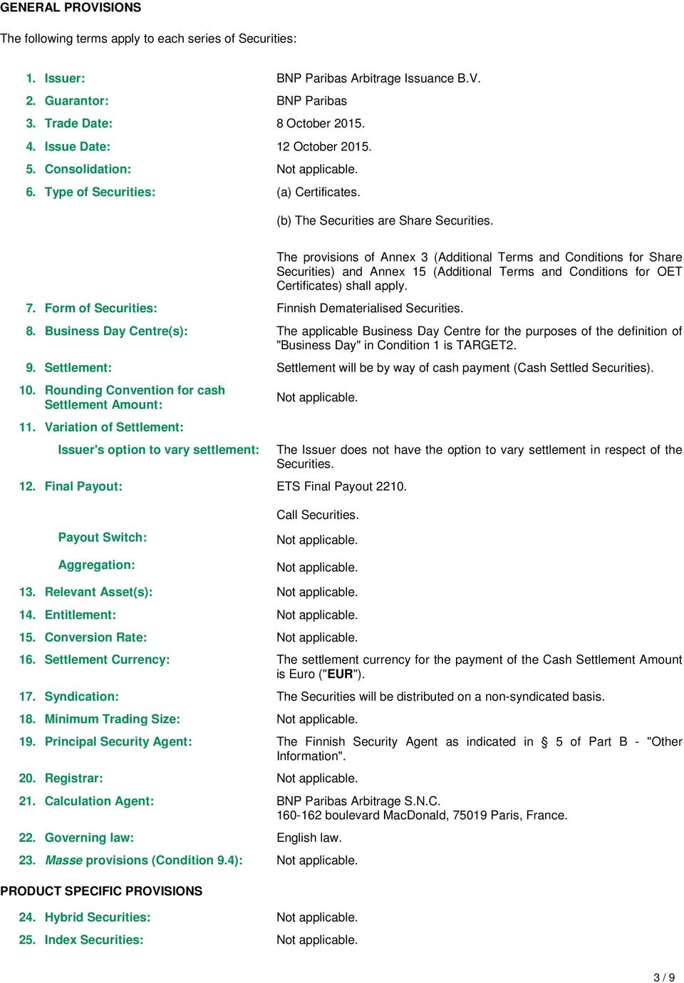 The provisions of Annex 3 (Additional Terms and Conditions for Share Securities) and Annex 15 (Additional Terms and Conditions for OET Certificates) shall apply. 8.