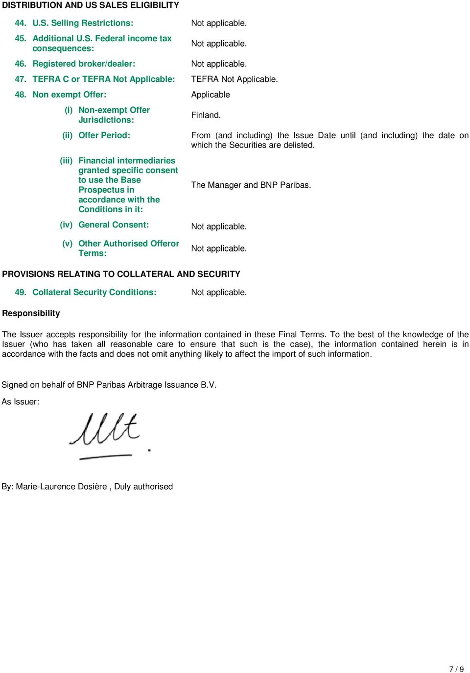 Non exempt Offer: Applicable (i) Non-exempt Offer Jurisdictions: (ii) Offer Period: (iii) Financial intermediaries granted specific consent to use the Base Prospectus in accordance with the