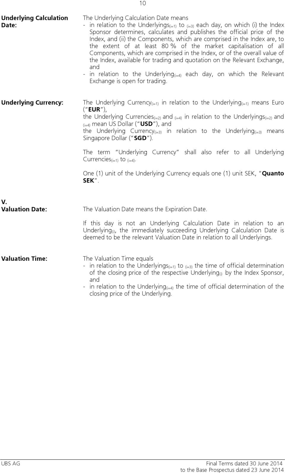 Index, or of the overall value of the Index, available for trading and quotation on the Relevant Exchange, and - in relation to the Underlying (i=4) each day, on which the Relevant Exchange is open