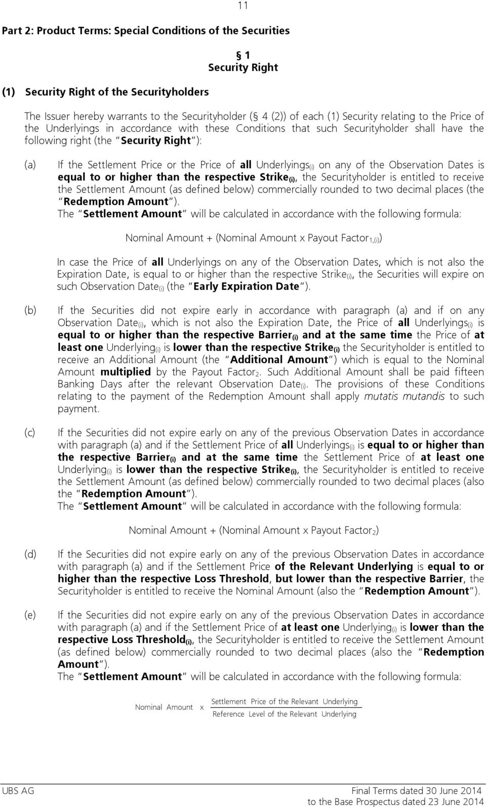 Price of all Underlyings (i) on any of the Observation Dates is equal to or higher than the respective Strike (i), the Securityholder is entitled to receive the Settlement Amount (as defined below)