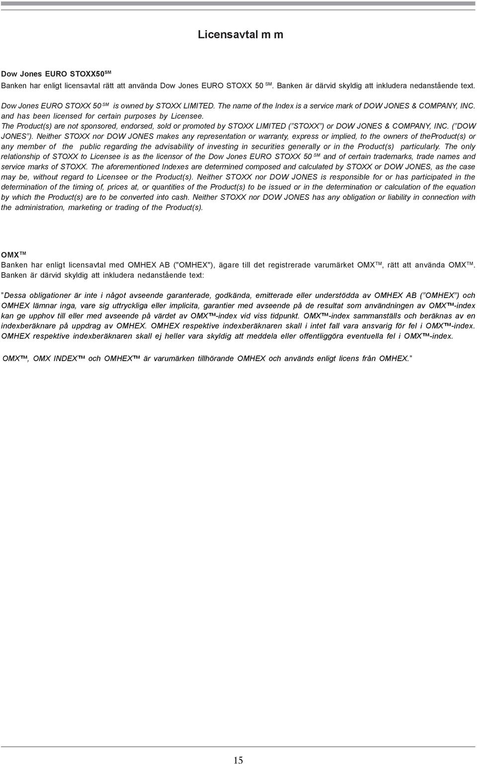 or promoted by STOXX LIMITED ( STOXX ) or DOW JONES & COMPANY, INC ( DOW JONES ) Neither STOXX nor DOW JONES makes any representation or warranty, express or implied, to the owners of theproduct(s)