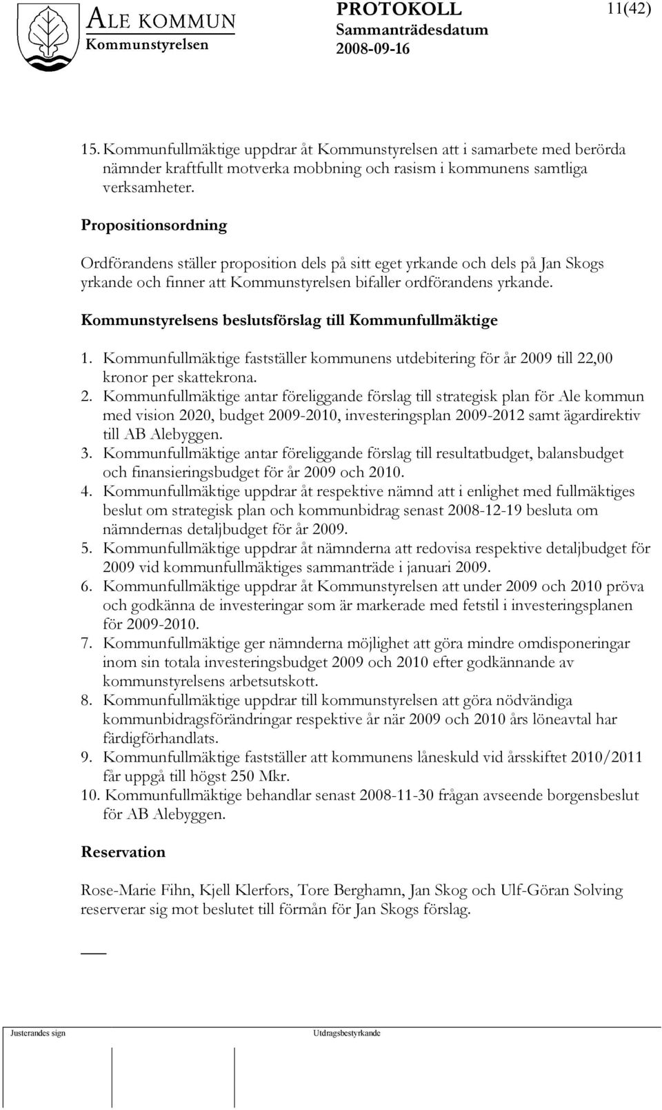 Kommunstyrelsens beslutsförslag till Kommunfullmäktige 1. Kommunfullmäktige fastställer kommunens utdebitering för år 20