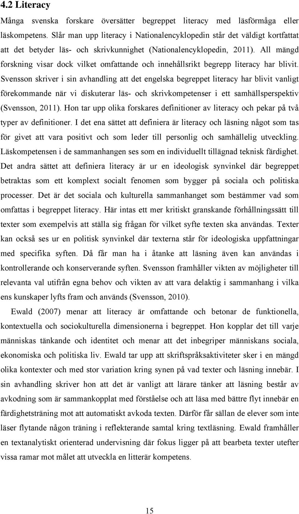 All mängd forskning visar dock vilket omfattande och innehållsrikt begrepp literacy har blivit.