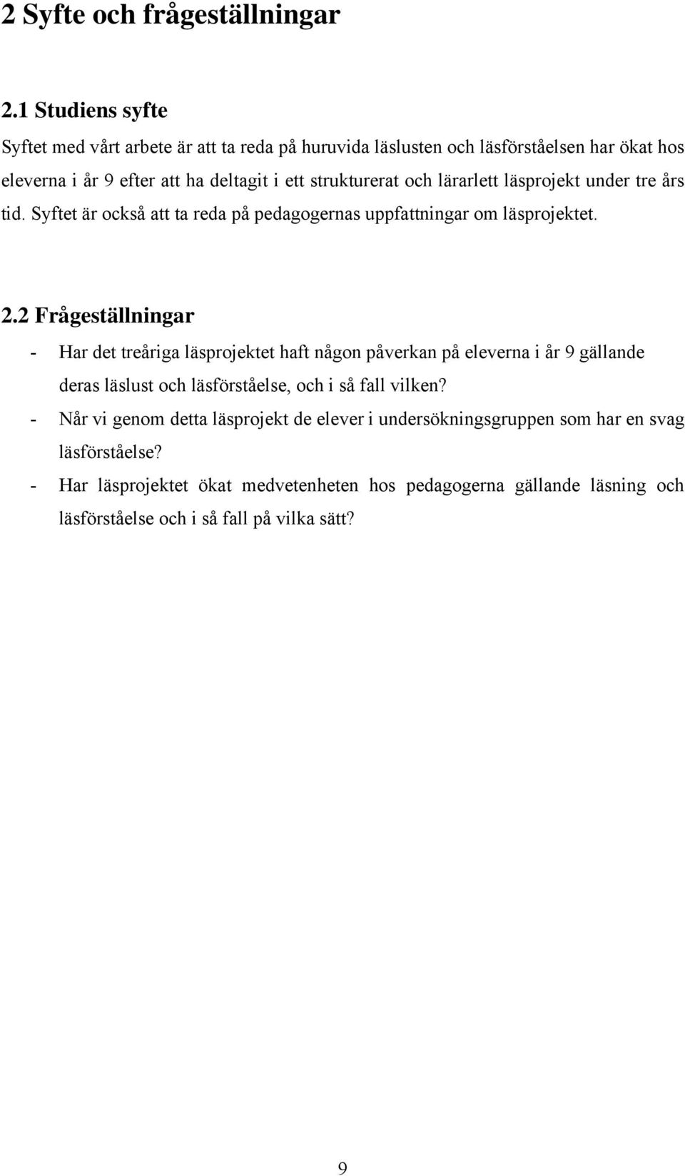 lärarlett läsprojekt under tre års tid. Syftet är också att ta reda på pedagogernas uppfattningar om läsprojektet. 2.