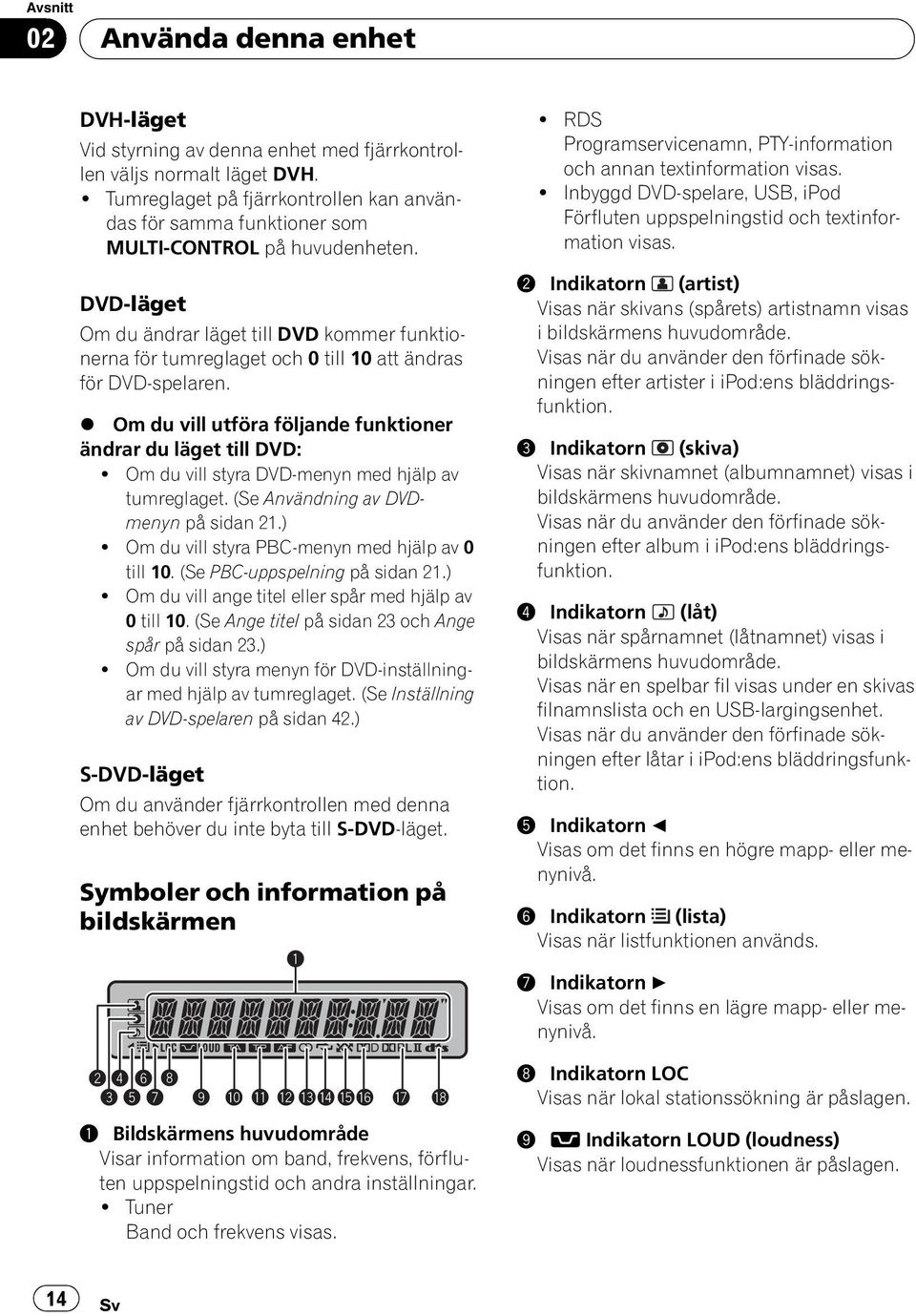 Om du vill styra DVD-menyn med hjälp av tumreglaget. (Se Användning av DVDmenyn på sidan 21.)! Om du vill styra PBC-menyn med hjälp av 0 till 10. (Se PBC-uppspelning på sidan 21.)! Om du vill ange titel eller spår med hjälp av 0 till 10.