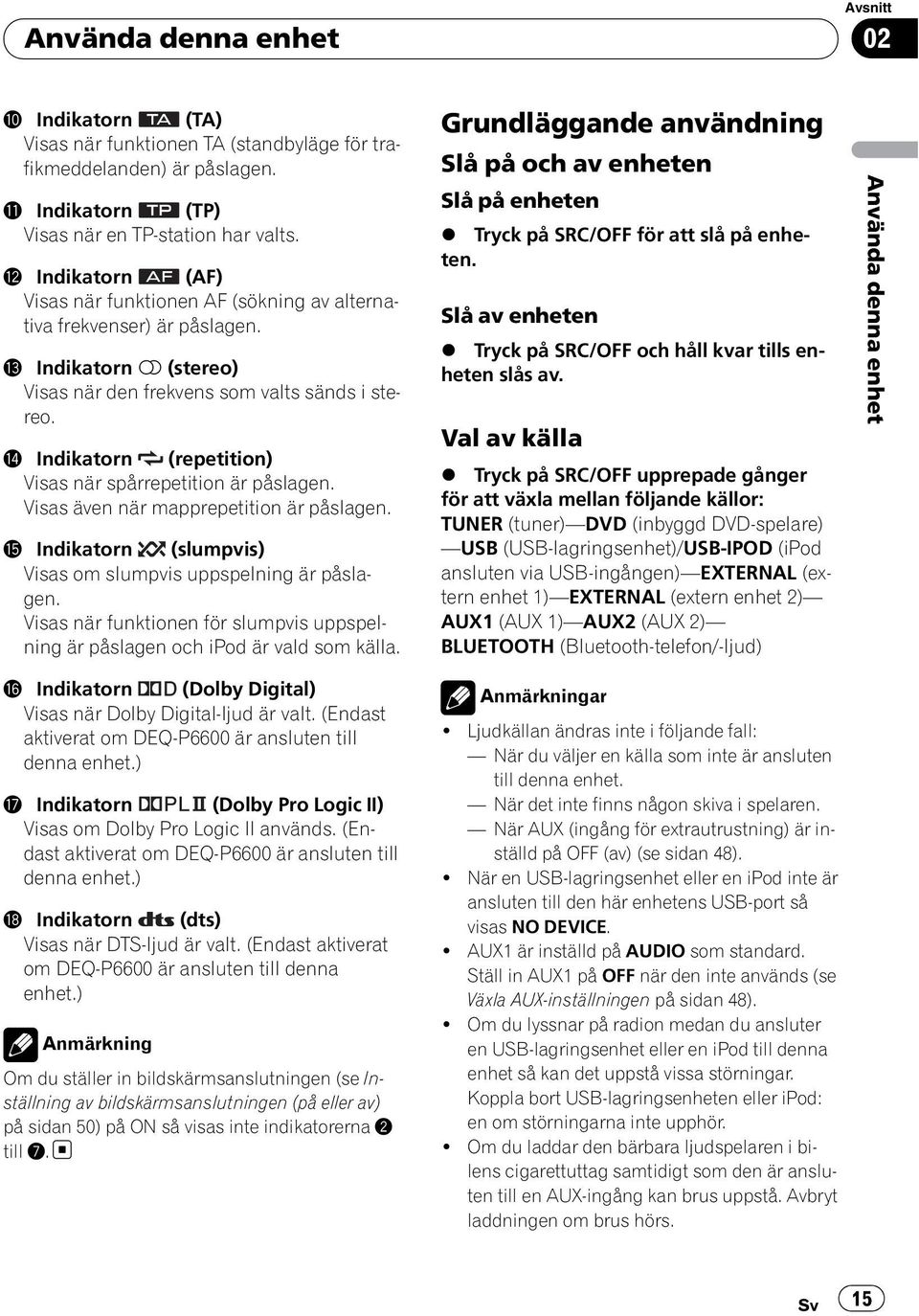 e Indikatorn (repetition) Visas när spårrepetition är påslagen. Visas även när mapprepetition är påslagen. f Indikatorn (slumpvis) Visas om slumpvis uppspelning är påslagen.