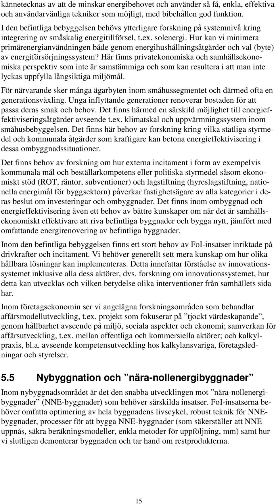 Hur kan vi minimera primärenergianvändningen både genom energihushållningsåtgärder och val (byte) av energiförsörjningssystem?