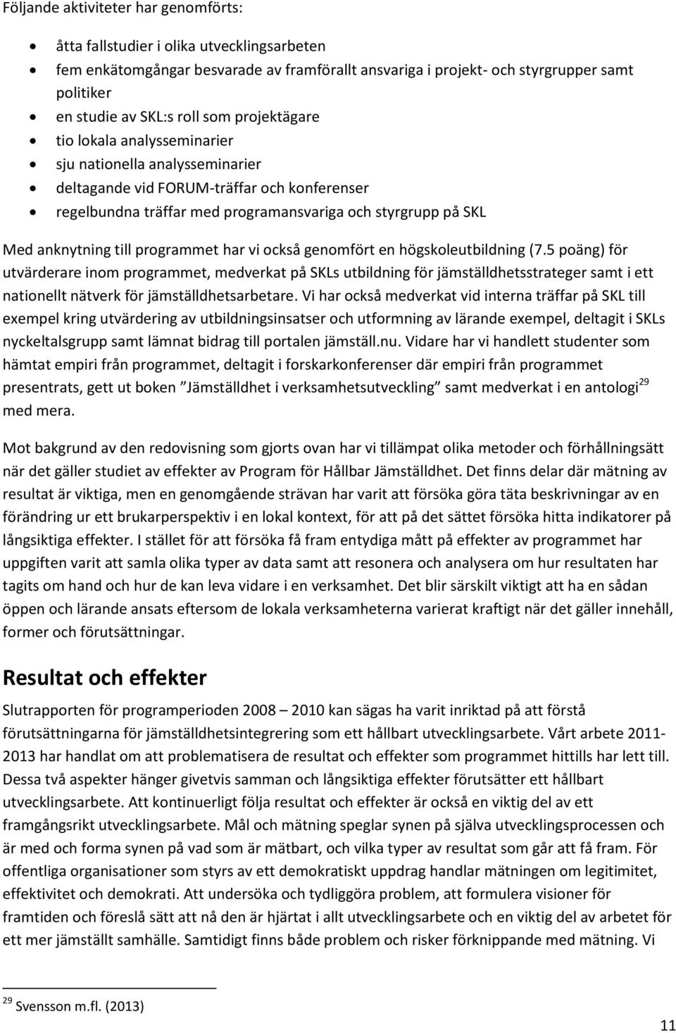 till programmet har vi också genomfört en högskoleutbildning (7.