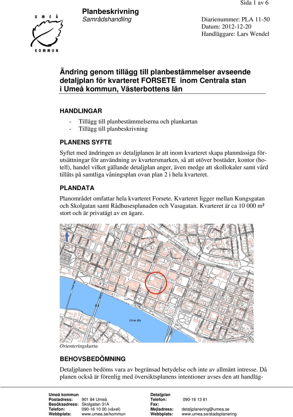 för användning av kvartersmarken, så att utöver bostäder, kontor (hotell), handel vilket gällande detaljplan anger, även medge att skollokaler samt vård tillåts på samtliga våningsplan ovan plan 2 i