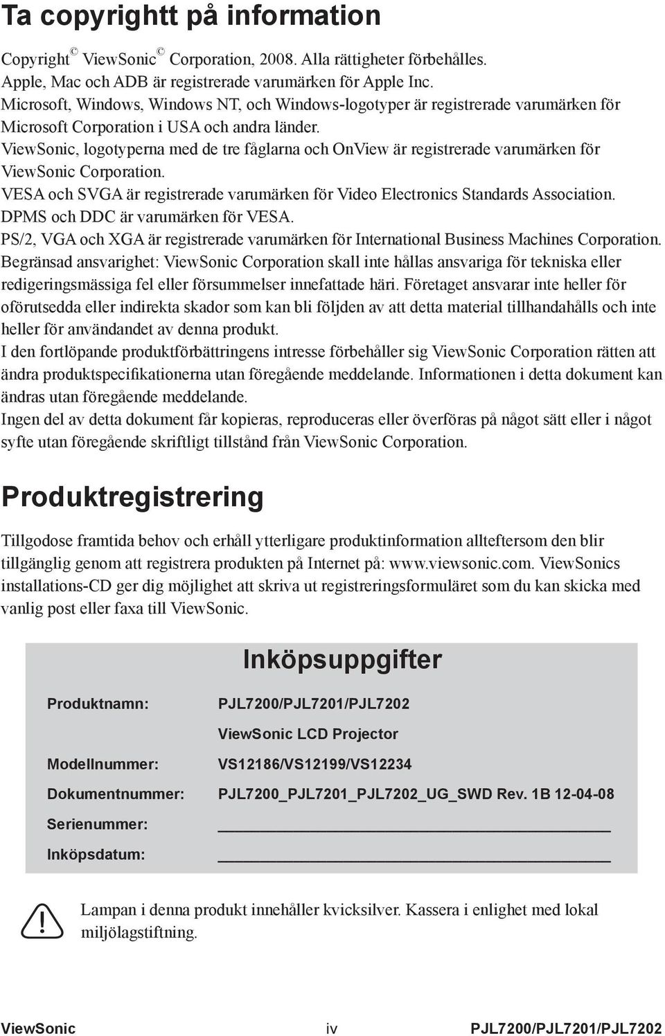 ViewSonic, logotyperna med de tre fåglarna och OnView är registrerade varumärken för ViewSonic Corporation. VESA och SVGA är registrerade varumärken för Video Electronics Standards Association.