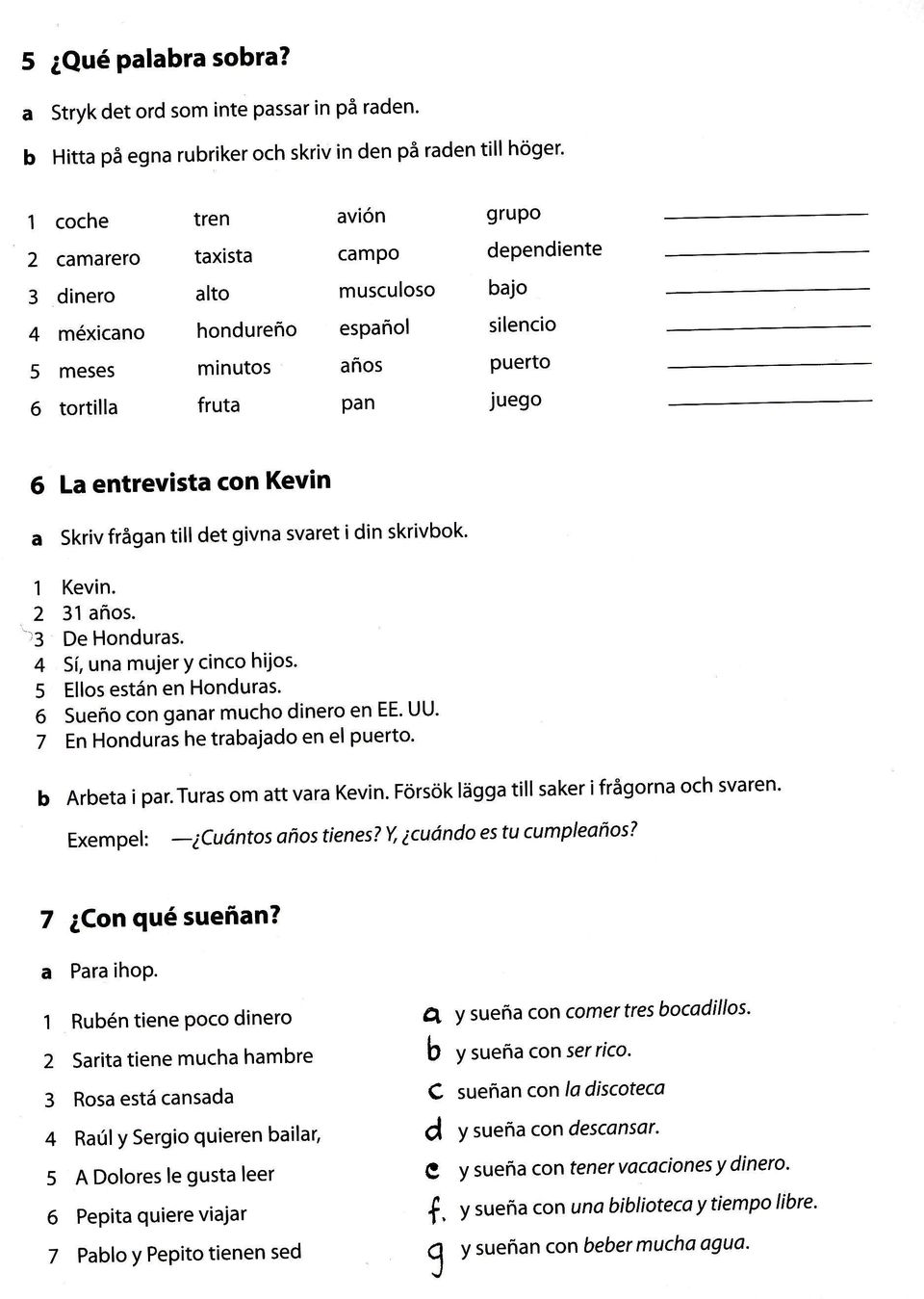 4 m6xicano hondureno espanol silencio 5 meses minutos anos Puerto 6 tortilla fruta pan juego 6 La entrevista Gon Kevin a Skriv frågan till det givna svaret i din skrivbok' 1 Kevin. 2 31 anos.