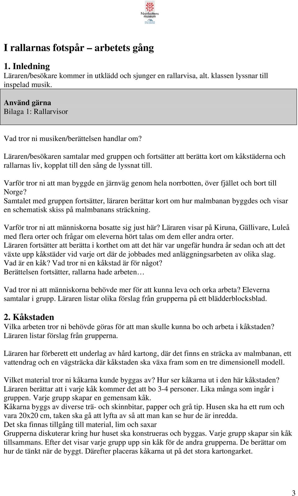 Läraren/besökaren samtalar med gruppen och fortsätter att berätta kort om kåkstäderna och rallarnas liv, kopplat till den sång de lyssnat till.