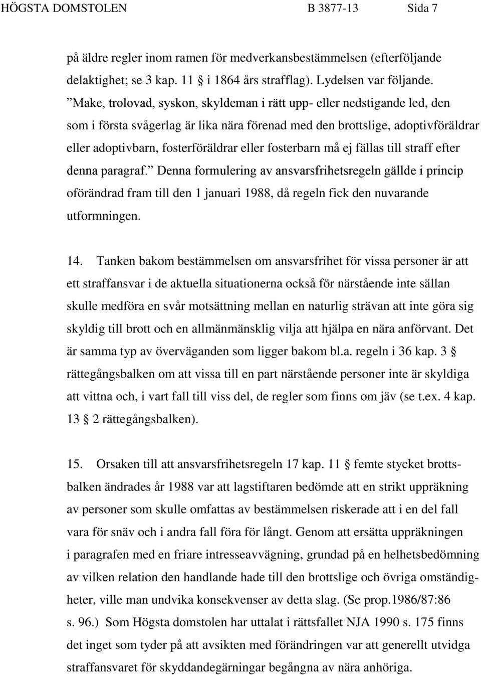 fosterbarn må ej fällas till straff efter denna paragraf. Denna formulering av ansvarsfrihetsregeln gällde i princip oförändrad fram till den 1 januari 1988, då regeln fick den nuvarande utformningen.