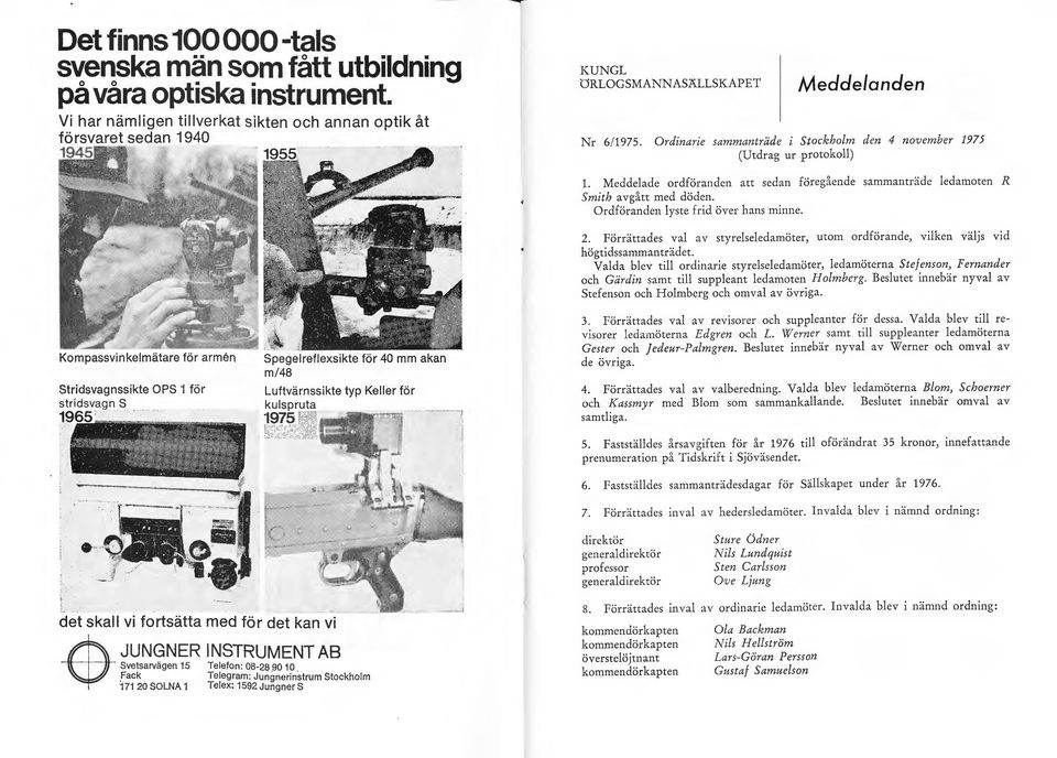 Ordinarie sammanträde i Stockhom den 4 november 1975 (Utdrag ur protoko) Kompassvinkemätare för arrnem stridsvagnssikte OPS 1 för stridsv;agn S Spegerefexsikte för 40 mm akan m/48 1.