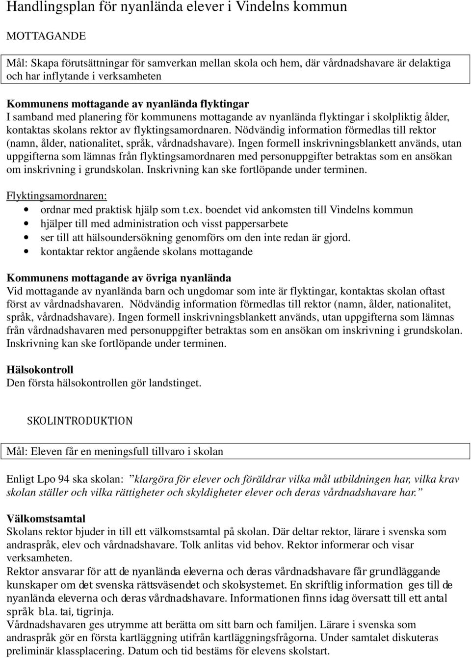 Nödvändig information förmedlas till rektor (namn, ålder, nationalitet, språk, vårdnadshavare).