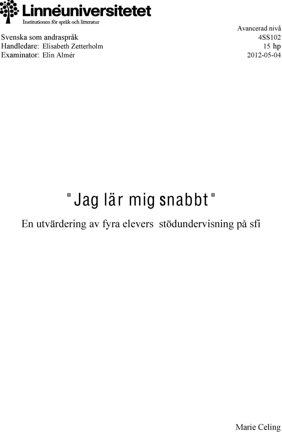 2012-05-04 G1E G2E Avancerad nivå " Jag lär mig snabbt "