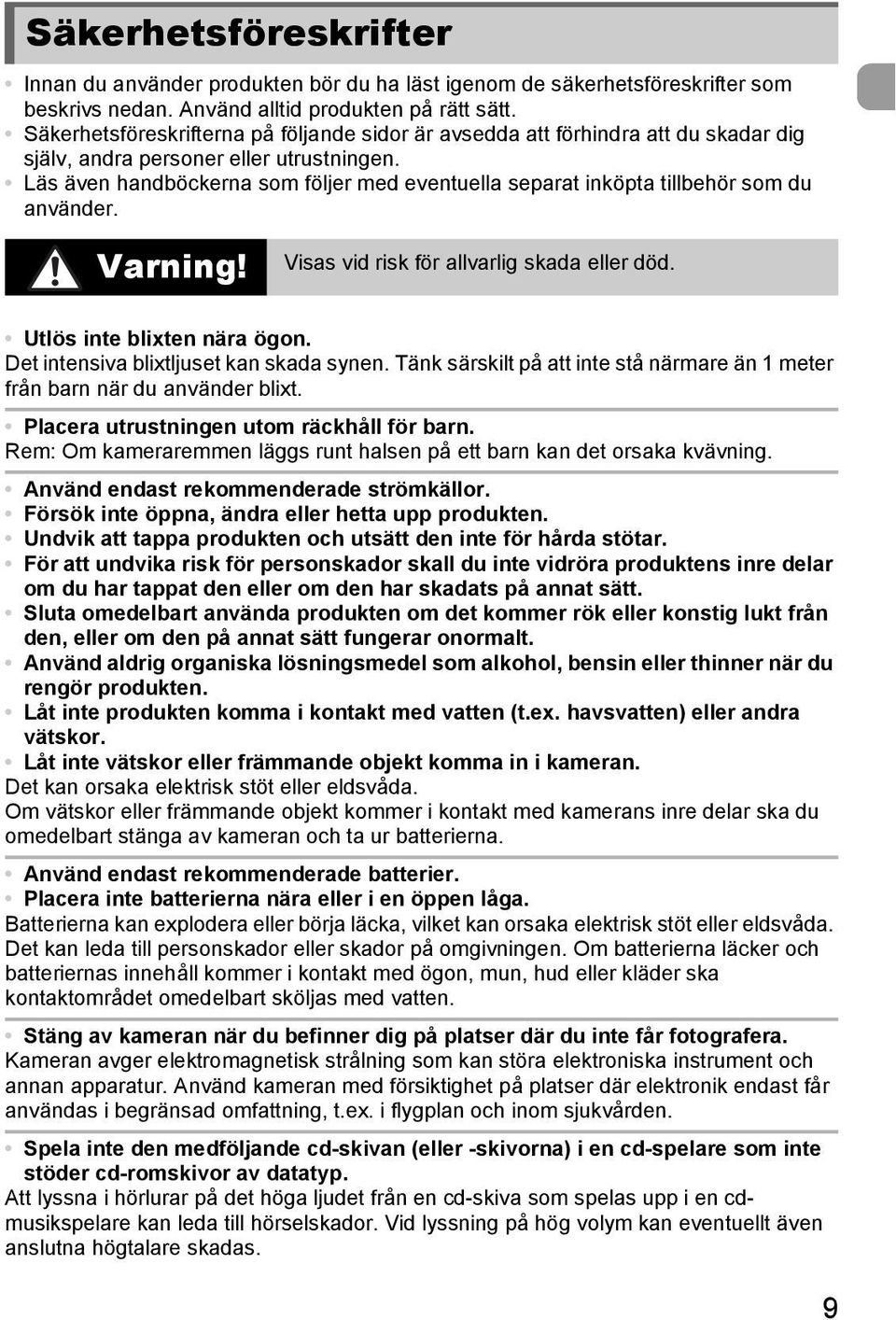 Läs även handböckerna som följer med eventuella separat inköpta tillbehör som du använder. Varning! Visas vid risk för allvarlig skada eller död. Utlös inte blixten nära ögon.