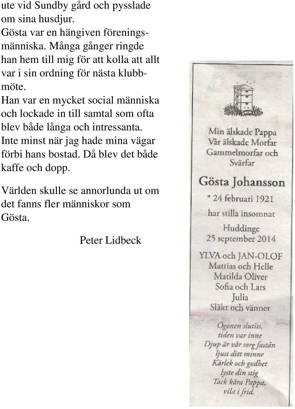 Han var en mycket social människa och lockade in till samtal som ofta blev både långa och intressanta.