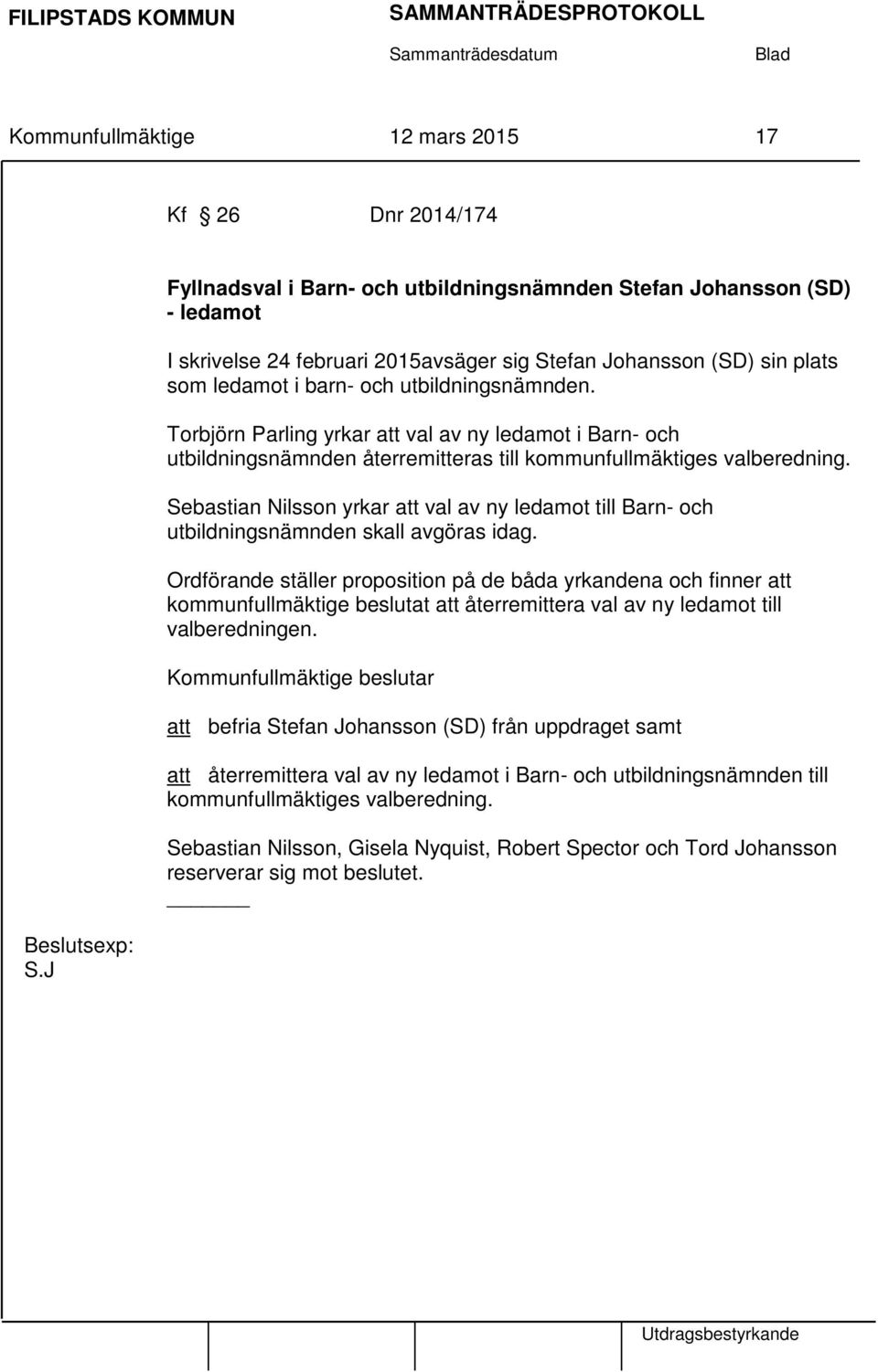 Torbjörn Parling yrkar att val av ny ledamot i Barn- och utbildningsnämnden återremitteras till kommunfullmäktiges valberedning.