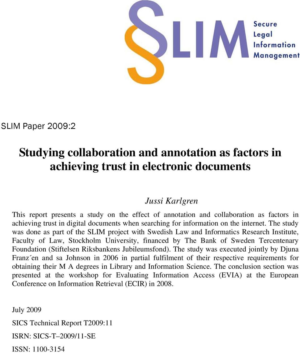 The study was done as part of the SLIM project with Swedish Law and Informatics Research Institute, Faculty of Law, Stockholm University, financed by The Bank of Sweden Tercentenary Foundation