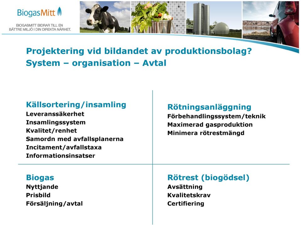 Samordn med avfallsplanerna Incitament/avfallstaxa Informationsinsatser Rötningsanläggning