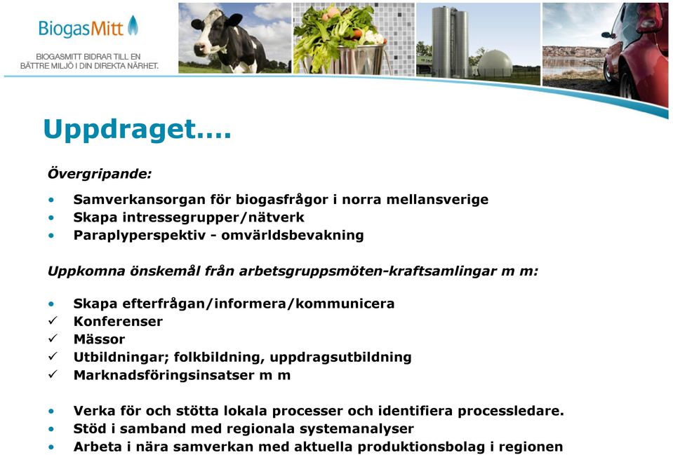 omvärldsbevakning Uppkomna önskemål från arbetsgruppsmöten-kraftsamlingar m m: Skapa efterfrågan/informera/kommunicera