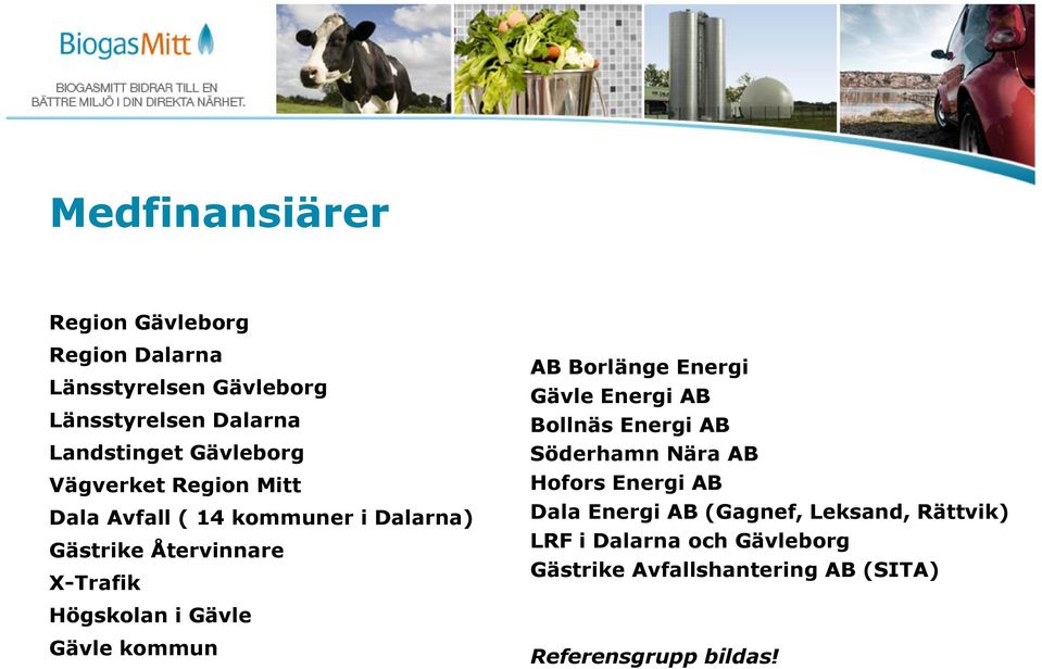 Energi Gävle Energi AB Bollnäs Energi AB Söderhamn Nära AB Hofors Energi AB Dala Energi AB (Gagnef, Leksand,