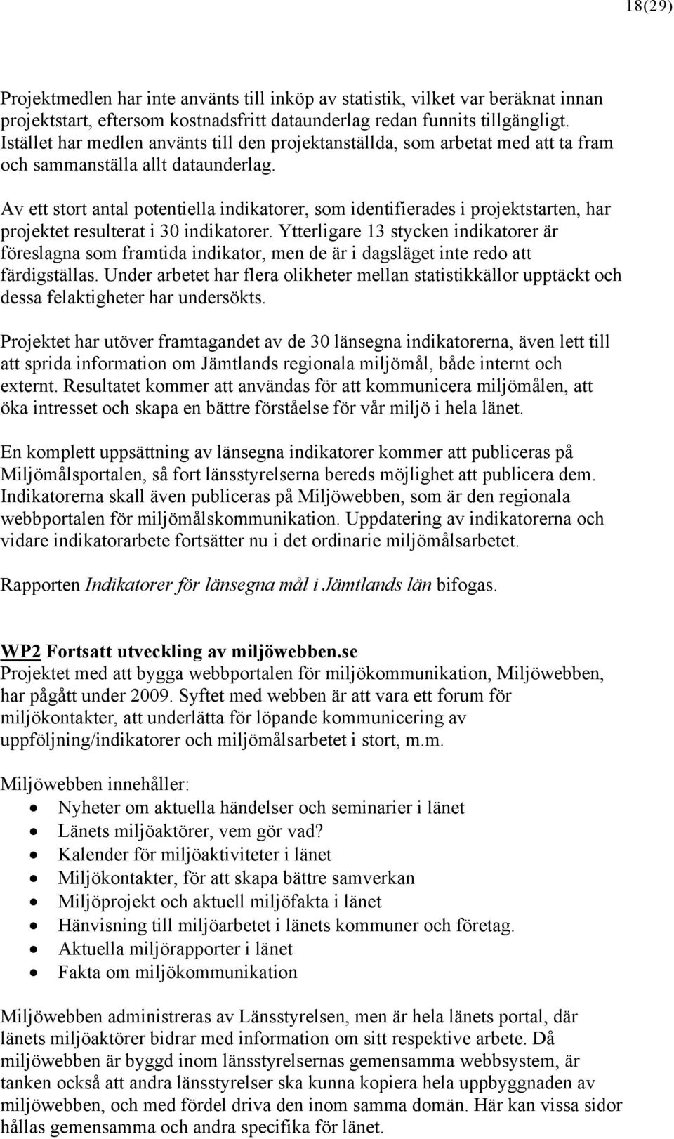 Av ett stort antal potentiella indikatorer, som identifierades i projektstarten, har projektet resulterat i 30 indikatorer.