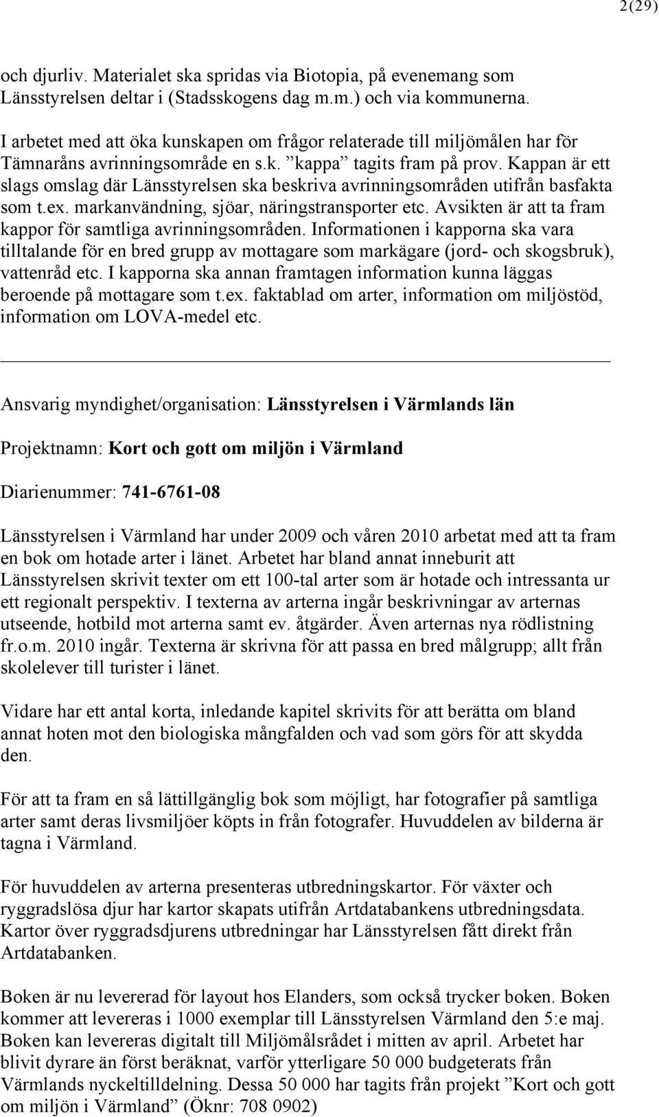 Kappan är ett slags omslag där Länsstyrelsen ska beskriva avrinningsområden utifrån basfakta som t.ex. markanvändning, sjöar, näringstransporter etc.