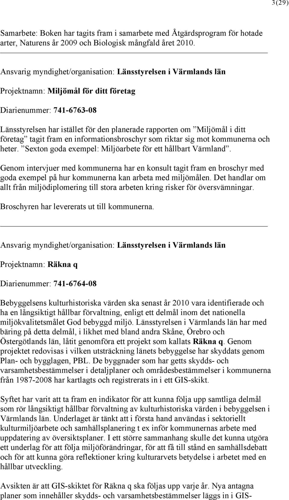 ditt företag tagit fram en informationsbroschyr som riktar sig mot kommunerna och heter. Sexton goda exempel: Miljöarbete för ett hållbart Värmland.