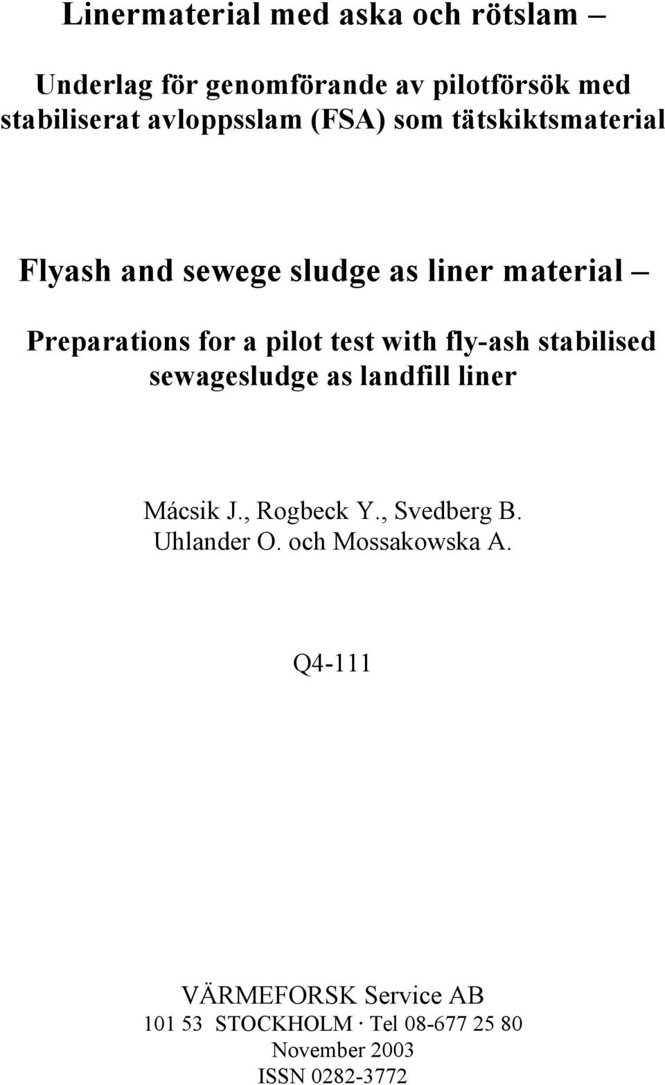 with fly-ash stabilised sewagesludge as landfill liner Mácsik J., Rogbeck Y., Svedberg B. Uhlander O.