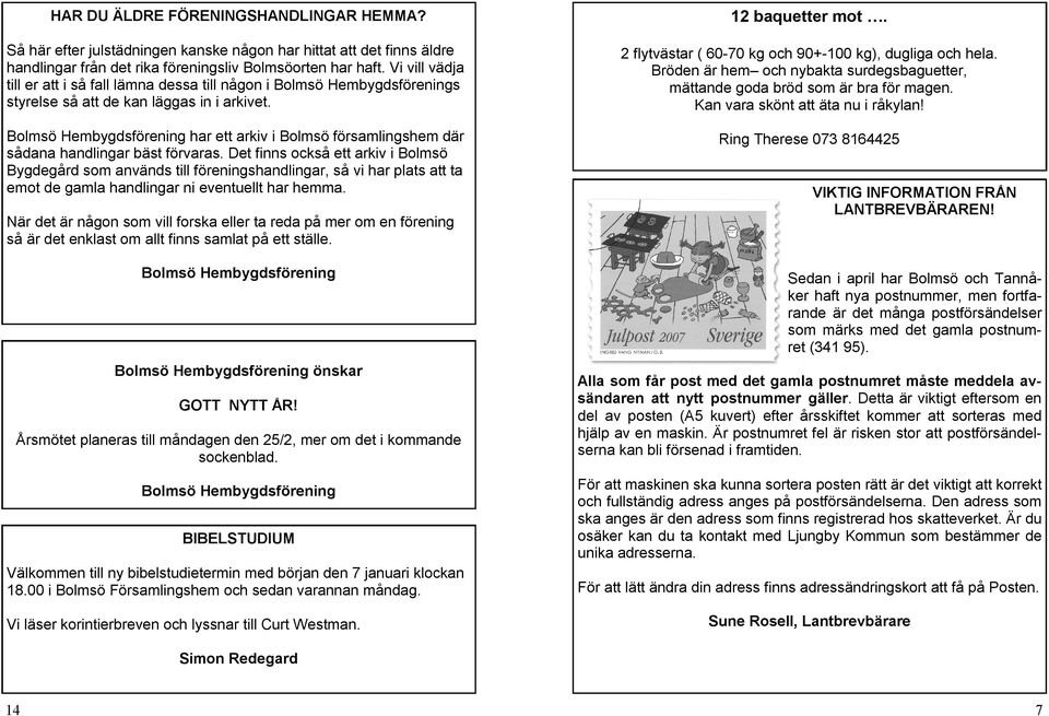 Bolmsö Hembygdsförening har ett arkiv i Bolmsö församlingshem där sådana handlingar bäst förvaras.