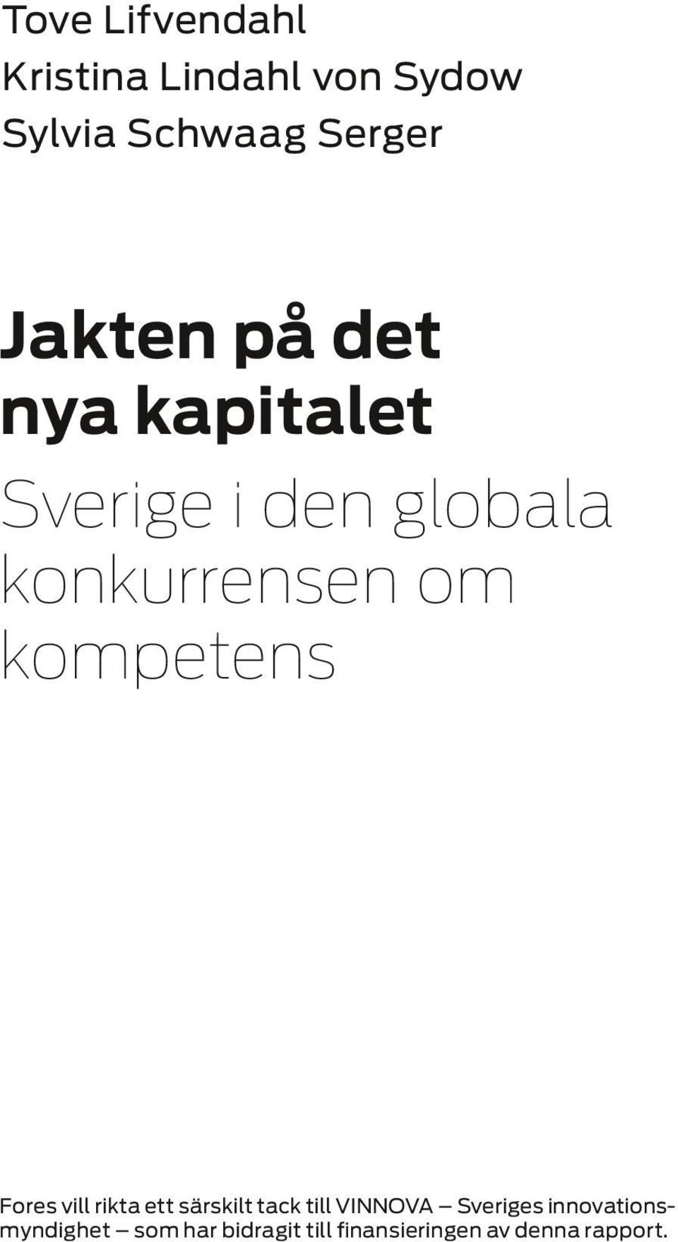 kompetens Fores vill rikta ett särskilt tack till VINNOVA Sveriges