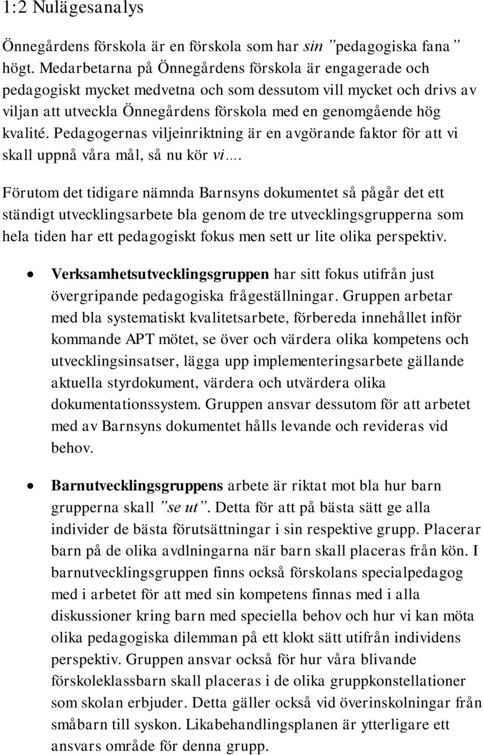 Pedagogernas viljeinriktning är en avgörande faktor för att vi skall uppnå våra mål, så nu kör vi.