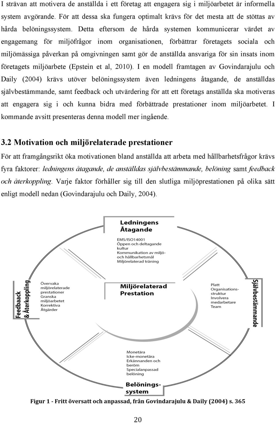 Detta eftersom de hårda systemen kommunicerar värdet av engagemang för miljöfrågor inom organisationen, förbättrar företagets sociala och miljömässiga påverkan på omgivningen samt gör de anställda