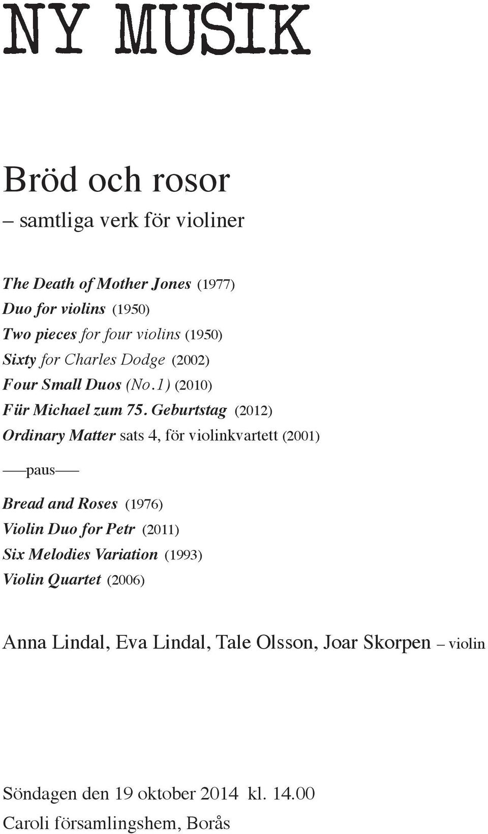 Geburtstag (2012) Ordinary Matter sats 4, för violinkvartett (2001) paus Bread and Roses (1976) Violin Duo for Petr (2011) Six