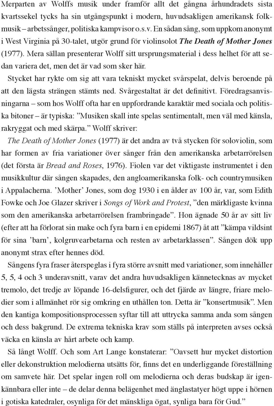 Stycket har rykte om sig att vara tekniskt mycket svårspelat, delvis beroende på att den lägsta strängen stämts ned. Svårgestaltat är det definitivt.