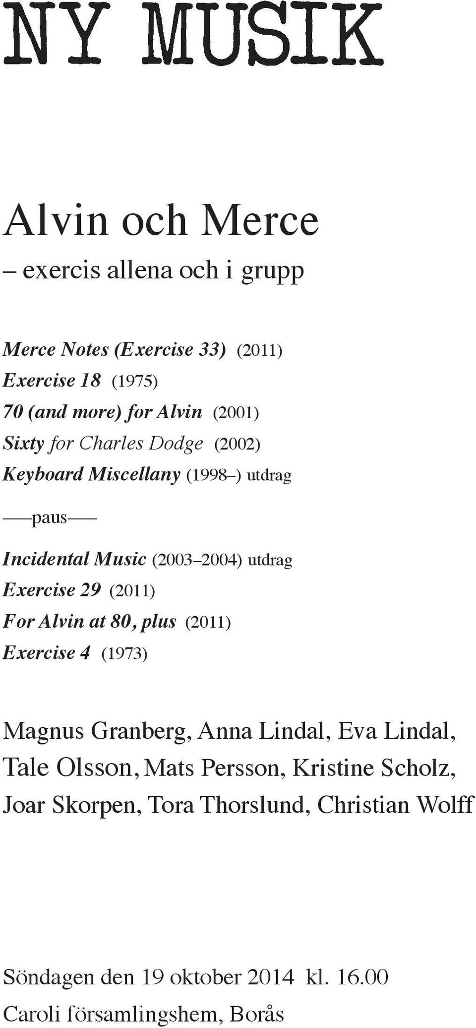 29 (2011) For Alvin at 80, plus (2011) Exercise 4 (1973) Magnus Granberg, Anna Lindal, Eva Lindal, Tale Olsson, Mats