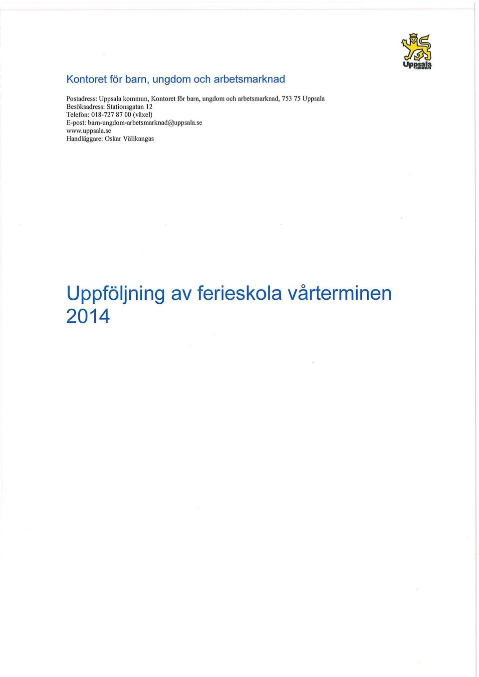 12 Telefon: 018-727 87 00 (växel) E-post: barn-ungdom-arbetsmarknad@uppsala.