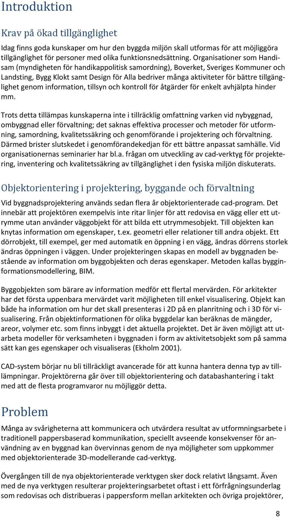 tillgänglighet genom information, tillsyn och kontroll för åtgärder för enkelt avhjälpta hinder mm.