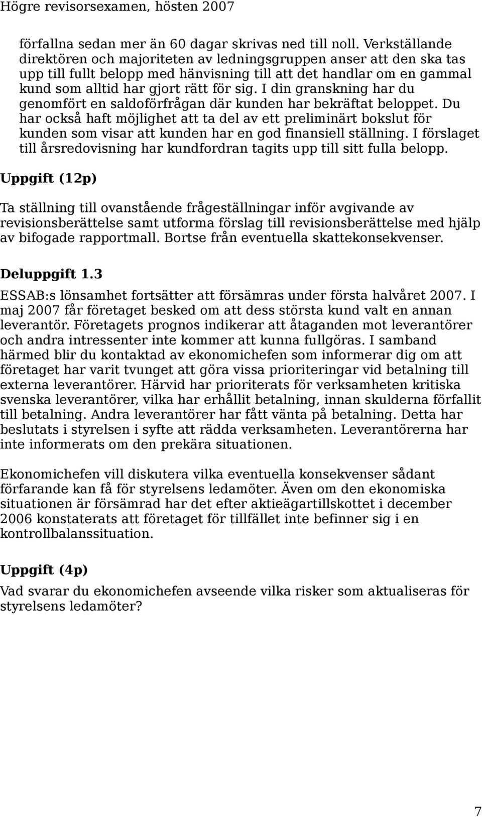 I din granskning har du genomfört en saldoförfrågan där kunden har bekräftat beloppet.