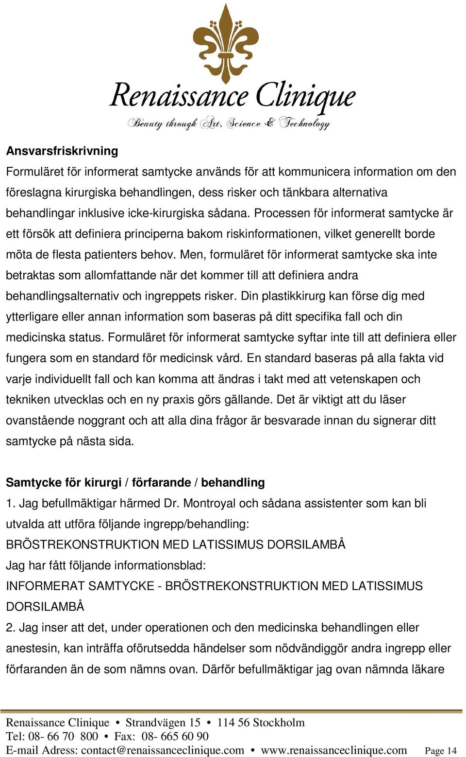 Men, formuläret för informerat samtycke ska inte betraktas som allomfattande när det kommer till att definiera andra behandlingsalternativ och ingreppets risker.