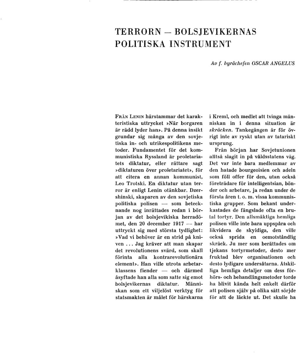 Fundamentet för det kommunistiska Ryssland är proletariatets diktatur, eller rättare sagt ~diktaturen över proletariateb, för att citera en annan kommunist, Leo Trotski.