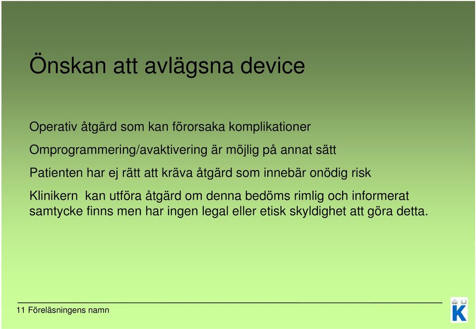 åtgärd som innebär onödig risk Klinikern kan utföra åtgärd om denna bedöms rimlig och