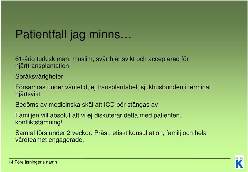 medicinska skäl att ICD bör stängas av Familjen vill absolut att vi ej diskuterar detta med patienten,