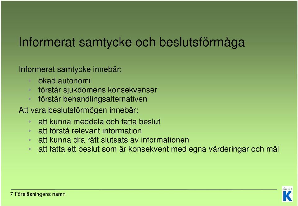 kunna meddela och fatta beslut att förstå relevant information att kunna dra rätt slutsats av